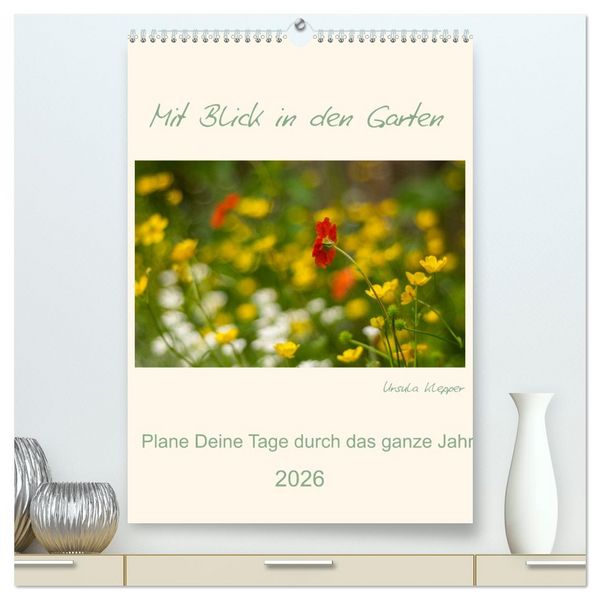 Mit Blick in den Garten (hochwertiger Premium Wandkalender 2026 DIN A2 hoch), Kunstdruck in Hochglanz