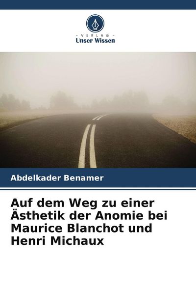 Produktbild: Auf dem Weg zu einer &Auml;sthetik der Anomie bei Maurice Blanchot und Henri Michaux