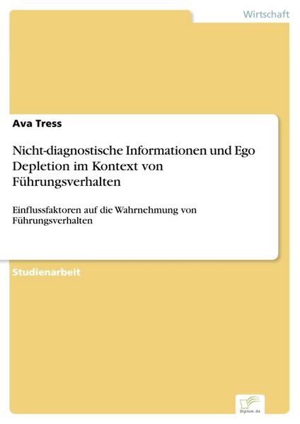 Produktbild: Nicht-diagnostische Informationen und Ego Depletion im Kontext von F&uuml;hrungsverhalten