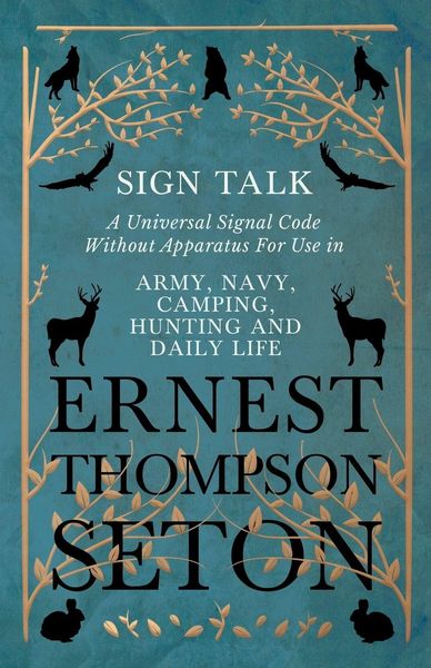 Produktbild: Sign Talk - A Universal Signal Code Without Apparatus For Use in Army, Navy, Camping, Hunting and Daily Life - The Gesture Language of the Cheyenne Indians