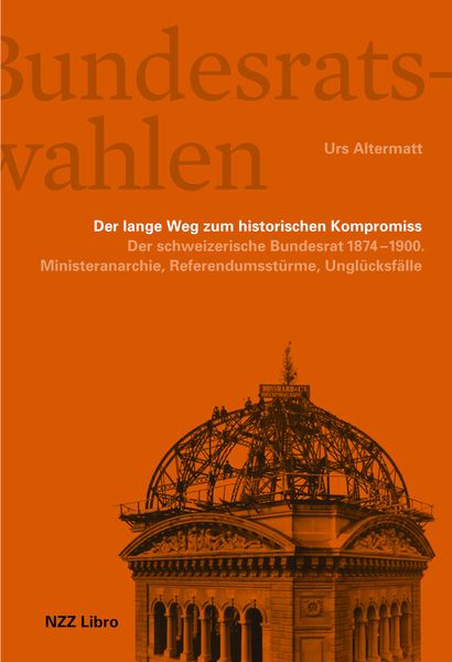 Produktbild: Die Bundesratswahlen. Der lange Weg zum historischen Kompromiss