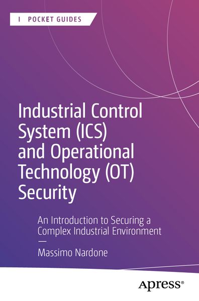 Industrial Control System (ICS) and Operational Technology (OT) Security, Taschenbuch von Massimo Nardone, Apress