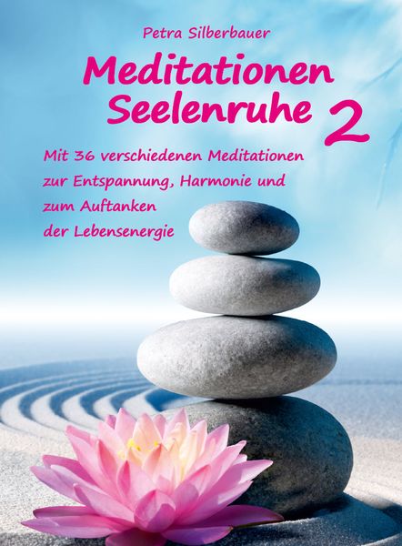 Meditationen Seelenruhe 2, Taschenbuch von Petra Silberbauer, Angelina Schulze Verlag, 9783967382075