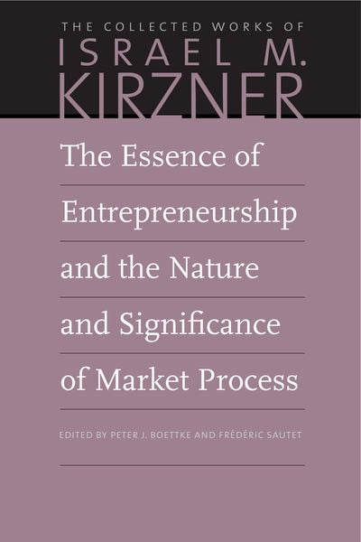 Produktbild: The Essence of Entrepreneurship and the Nature and Significance of Market Process