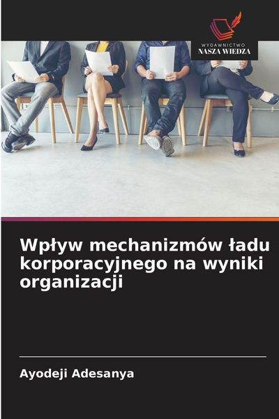 Produktbild: Wp&iquest;yw mechanizm&oacute;w &iquest;adu korporacyjnego na wyniki organizacji