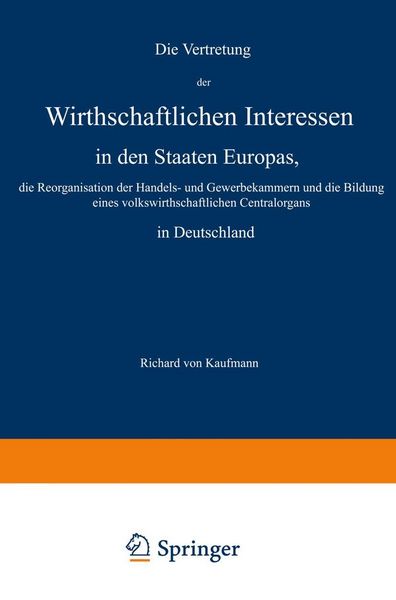 Produktbild: Die Vertretung der Wirthschaftlichen Interessen in den Staaten Europas, die Reorganisation der Handels- und Gewerbekammern und die Bildung eines volks