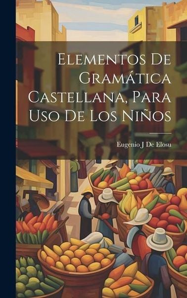 Produktbild: Elementos De Gram&aacute;tica Castellana, Para Uso De Los Ni&ntilde;os