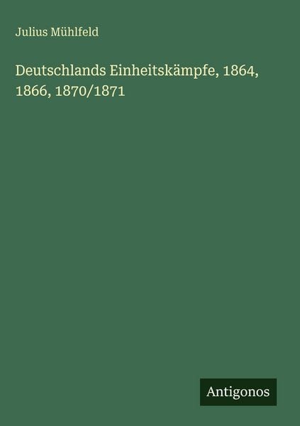 Produktbild: Deutschlands Einheitsk&auml;mpfe, 1864, 1866, 1870/1871