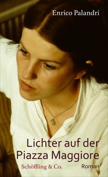 Lichter auf der Piazza Maggiore, Gebundene Ausgabe von Enrico Palandri, Schöffling, 978-3-89561-154-4