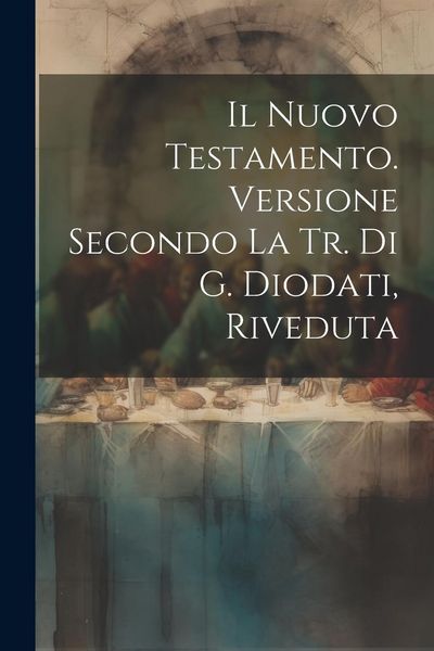 Produktbild: Il Nuovo Testamento. Versione Secondo La Tr. Di G. Diodati, Riveduta