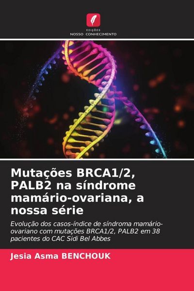 Produktbild: Muta&ccedil;&otilde;es BRCA1/2, PALB2 na s&iacute;ndrome mam&aacute;rio-ovariana, a nossa s&eacute;rie
