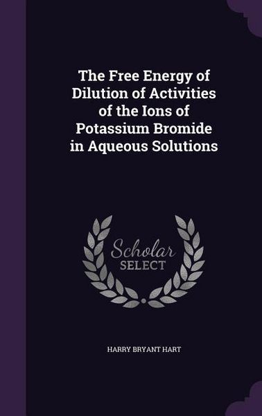 Produktbild: The Free Energy of Dilution of Activities of the Ions of Potassium Bromide in Aqueous Solutions