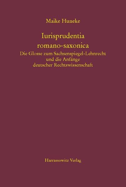 Produktbild: Iurisprudentia romano-saxonica. Die Glosse zum Sachsenspiegel-Lehnrecht und die Anfänge deutscher Rechtswissenschaft