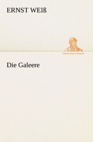 Die Galeere, Taschenbuch von Ernst Weiss, Tredition, 9783842416833
