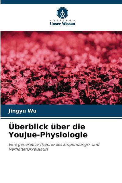 Überblick über die Youjue-Physiologie, Taschenbuch von Jingyu Wu, Verlag Unser Wissen, 9786209417115
