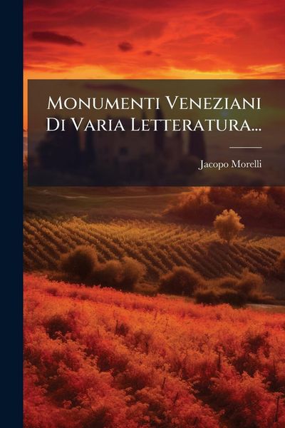 Produktbild: Monumenti Veneziani Di Varia Letteratura...