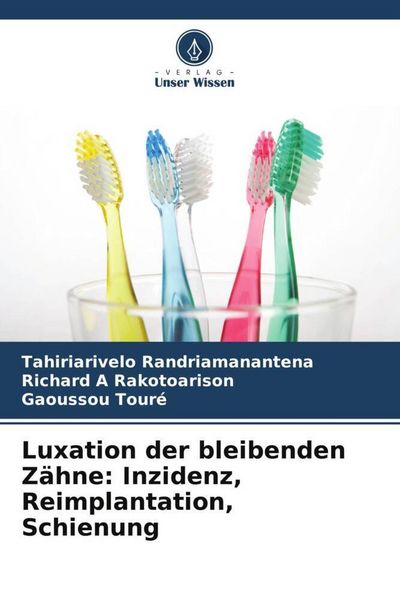 Produktbild: Luxation der bleibenden Z&auml;hne: Inzidenz, Reimplantation, Schienung