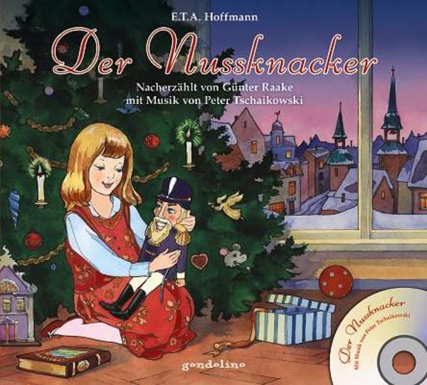 Der Nussknacker + CD - Mit Musik von Peter Tschaikowski, Gebundene Ausgabe von E.T.A. Hoffmann, Gondolino