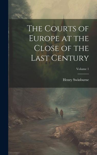 Produktbild: The Courts of Europe at the Close of the Last Century; Volume 1
