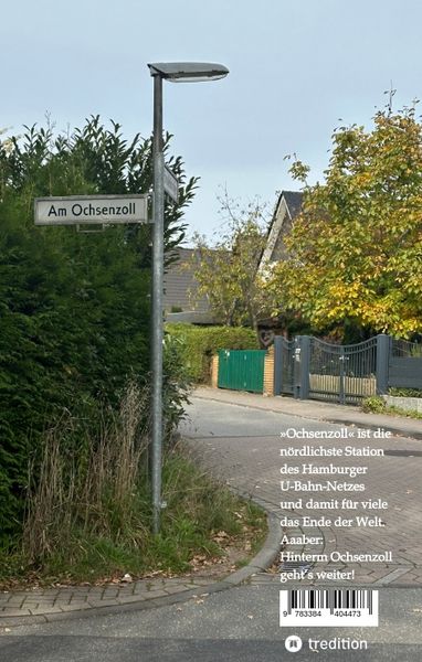 Produktbild: Hinterm Ochsenzoll geht&lsquo;s weiter - &raquo;Ochsenzoll&laquo; ist die n&ouml;rdlichste Station des Hamburger U-Bahn-Netzes und f&uuml;r viele das Ende der Welt. Aaaber: Hinte