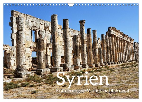 Syrien Erinnerungen Memories Dhikrayat (Wandkalender 2025 DIN A3 quer), CALVENDO Monatskalender