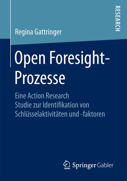 Open Foresight-Prozesse, Taschenbuch von Regina Gattringer, Springer Fachmedien Wiesbaden GmbH, 9783658195182