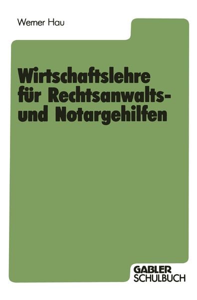 Wirtschaftslehre für Rechtsanwalts- und Notargehilfen, Taschenbuch von Werner Hau, Betriebswirtschaftlicher Verlag Gabler, 9783409195980