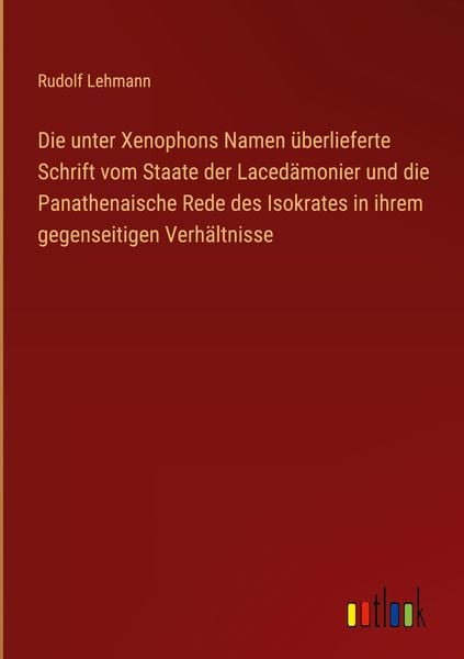 Produktbild: Die unter Xenophons Namen &uuml;berlieferte Schrift vom Staate der Laced&auml;monier und die Panathenaische Rede des Isokrates in ihrem gegenseitigen Verh&auml;ltnis