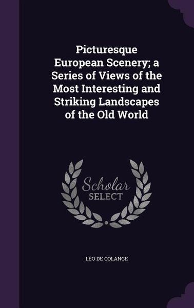 Produktbild: Picturesque European Scenery; a Series of Views of the Most Interesting and Striking Landscapes of the Old World