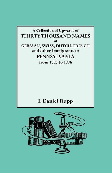 Produktbild: Collection of Upwards of Thirty Thousand Names of German, Swiss, Dutch, French and Other Immigrants to Pennsylvania from 1727 to 1776