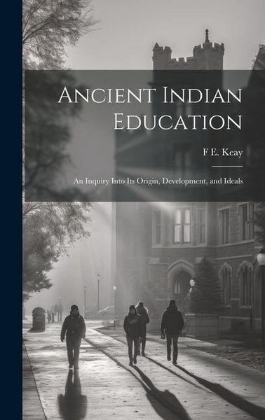 Produktbild: Ancient Indian Education: An Inquiry Into its Origin, Development, and Ideals