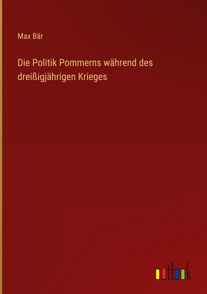 Produktbild: Die Politik Pommerns w&auml;hrend des drei&szlig;igj&auml;hrigen Krieges