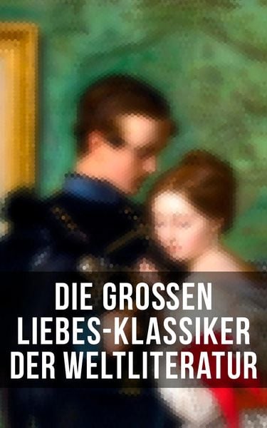 Produktbild: Die gro&szlig;en Liebes-Klassiker der Weltliteratur