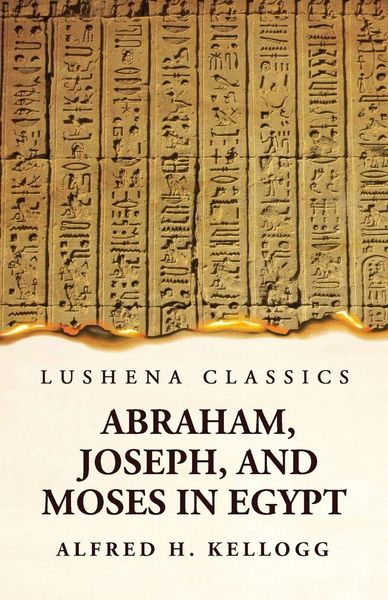 Produktbild: Abraham, Joseph, and Moses in Egypt Being a Course of Lectures Delivered Before the Theological Seminary, Princeton, New Jersey