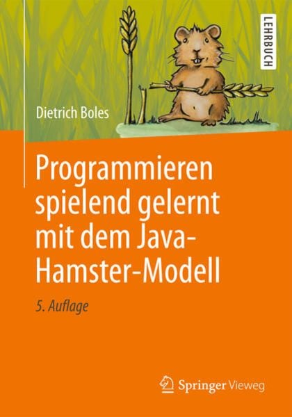 Programmieren spielend gelernt mit dem Java-Hamster-Modell, Taschenbuch von Dietrich Boles, Springer Fachmedien Wiesbaden GmbH, 9783834806406