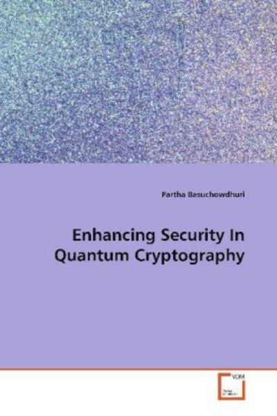 Basuchowdhuri, P: Enhancing Security In Quantum Cryptography, Taschenbuch von Partha Basuchowdhuri, VDM, 9783639102819