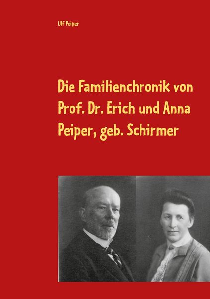 Produktbild: Die Familienchronik von Prof. Dr. Erich und Anna Peiper, geb. Schirmer