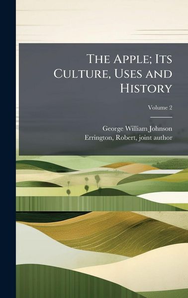 Produktbild: The Apple; Its Culture, Uses and History