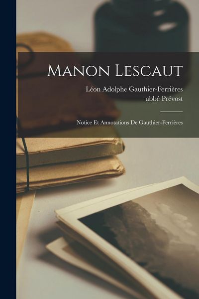 Manon Lescaut; Notice et Annotations de Gauthier-Ferrières