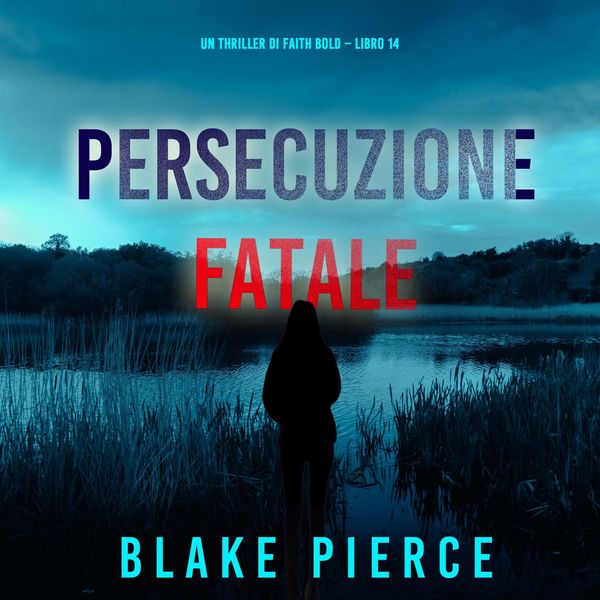 Persecuzione Fatale (Un Thriller di Faith Bold – Libro 14) - Blake Pierce, Audio, 9798341552937