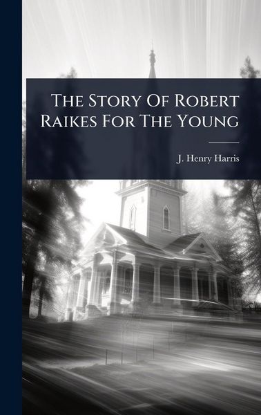 Produktbild: The Story Of Robert Raikes For The Young