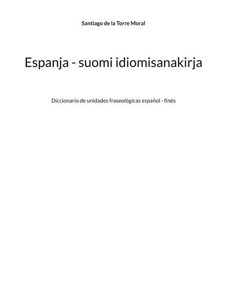 Espanja - suomi idiomisanakirja, Taschenbuch von Santiago de la Torre Moral, BoD – Books on Demand – Finnland, 9789528096290