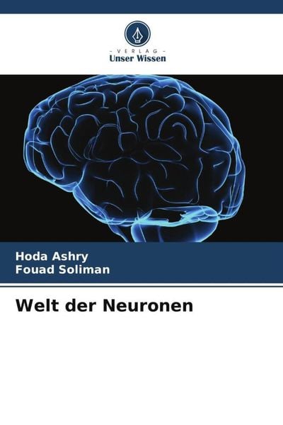 Welt der Neuronen, Taschenbuch von Hoda Ashry , Fouad Soliman, Verlag Unser Wissen, 9786205607947
