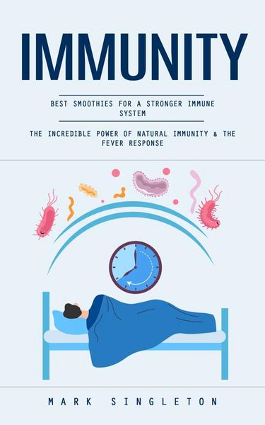 Produktbild: Immunity: Best Smoothies for a Stronger Immune System (The Incredible Power of Natural Immunity & the Fever Response)