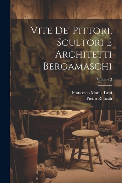 Produktbild: Vite de' pittori, scultori e architetti bergamaschi; Volume 2
