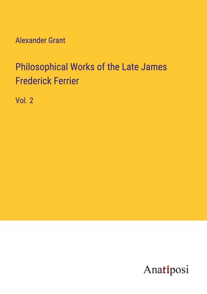Produktbild: Philosophical Works of the Late James Frederick Ferrier