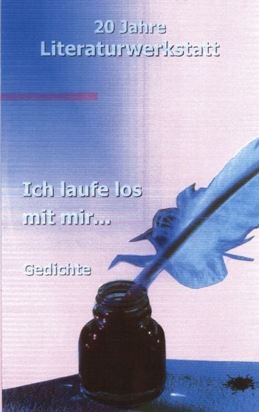 Ich laufe los mit mir..., Taschenbuch von Autoren d. Literaturwerkstatt Biberach, BoD – Books on Demand, 9783831126972