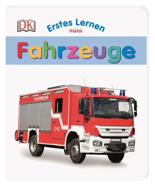 Erstes Lernen mini. Fahrzeuge, Gebundene Ausgabe von , DK Verlag Dorling Kindersley, 978-3-8310-3708-7