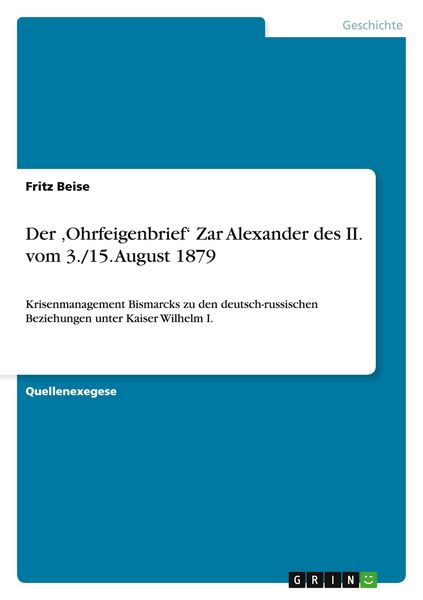 Der 'Ohrfeigenbrief' Zar Alexander des II. vom 3./15. August 1879, Taschenbuch von Fritz Beise, GRIN, 9783656479901