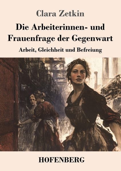 Produktbild: Die Arbeiterinnen- und Frauenfrage der Gegenwart